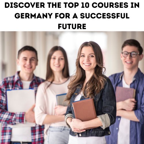 Discover the Top 10 Courses in Germany for a Successful Future