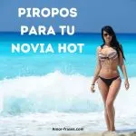 Piropos Para tu Novia Hot Dime un Piropo Para Decirle a Mi Novia